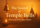 The Sound of the Temple Bells: Peace in Everyday Chaos