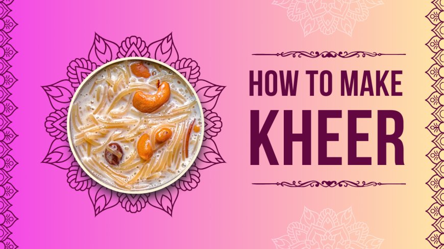 “Traditional Rice Kheer – A Creamy Indian Dessert Made with Milk & Rice”