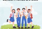 Why School Friends are best?