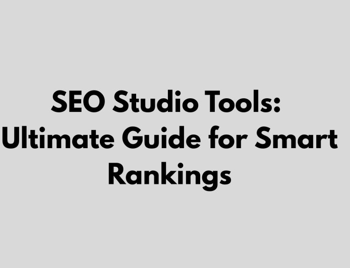 SEO Studio Tools: Ultimate Guide for Smart Rankings