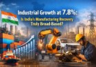 India’s Industrial Growth Jumps 7.8% — Real Revival?