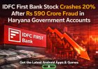 IDFC First Bank Stock Crashes 20% After Rs 590 Crore Fraud in Haryana Government Accounts