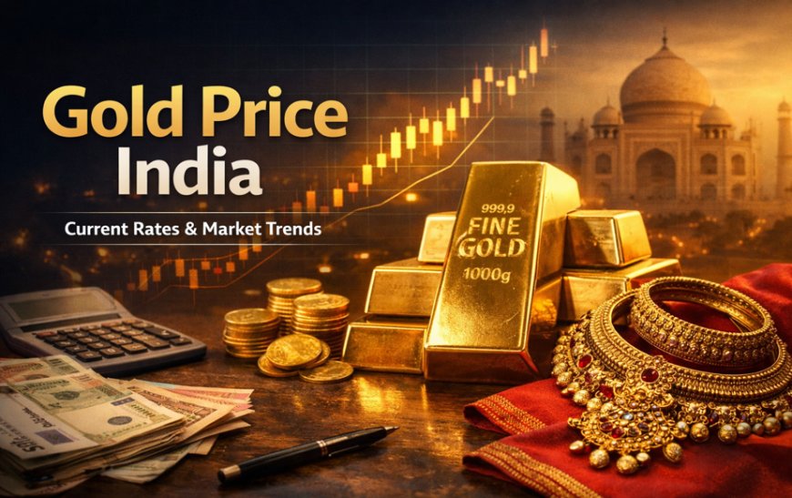 Gold Price India: Latest Gold Rates and Market Trends