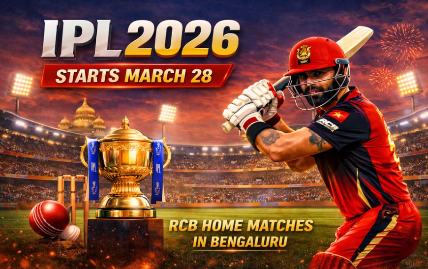 IPL 2026 Set for March 28 Start; RCB to Play Five Home Games in Bengaluru