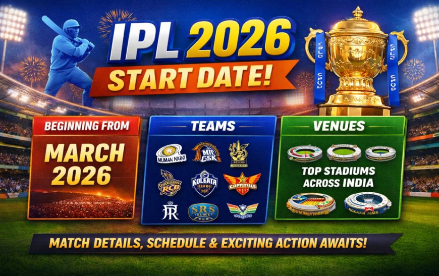 IPL 2026 Start Date: Teams, Venues and Match Details