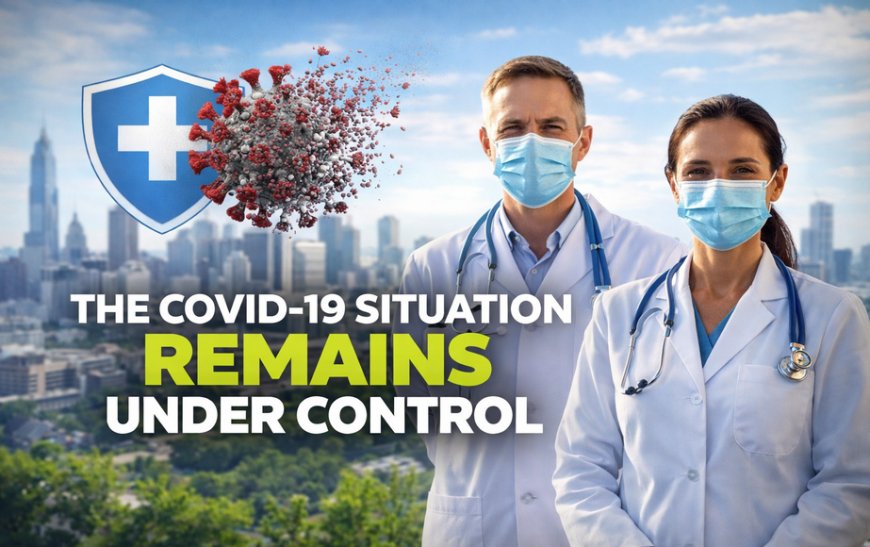 The COVID-19 situation remains under control.