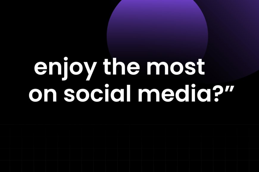 “Which type of content do you enjoy the most on social media?”