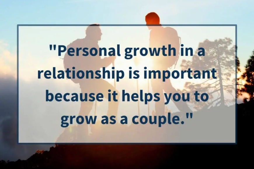 When you think about personal growth in a relationship, you believe it means…