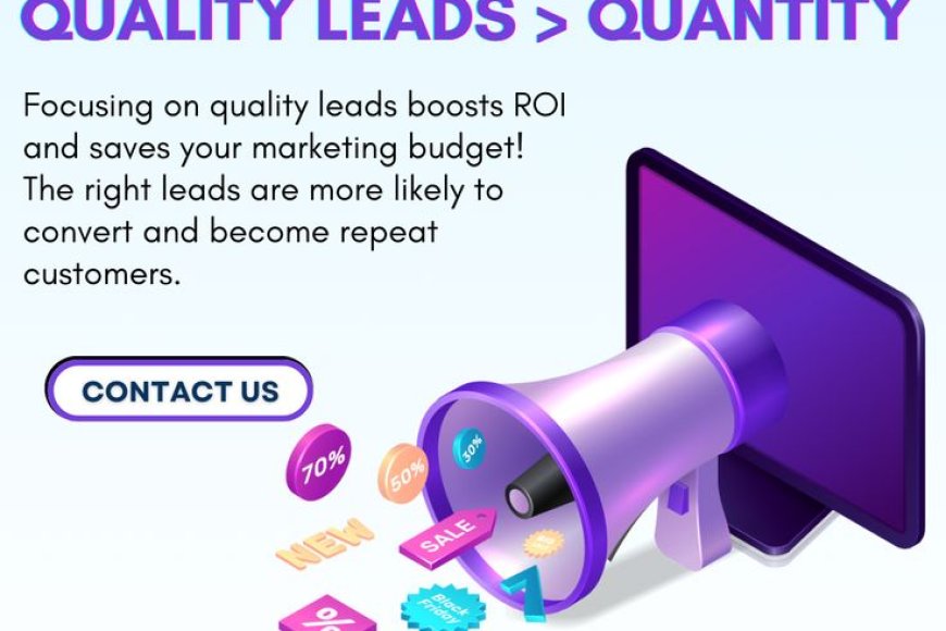 Do you think focusing on lead quantity over quality affects ROI?